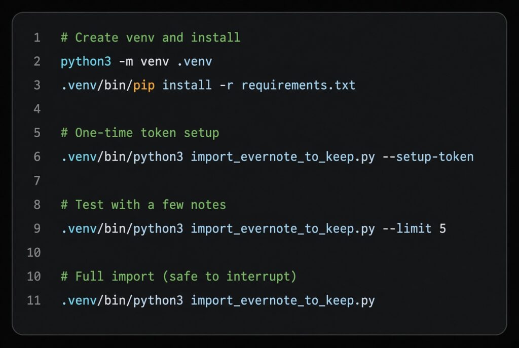When the Vendor Turns on You # Create venv and install
python3 -m venv .venv
.venv/bin/pip install -r requirements.txt
# One-time token setup
.venv/bin/python3 import_evernote_to_keep.py --setup-token
# Test with a few notes
.venv/bin/python3 import_evernote_to_keep.py --limit 5
# Full import (safe to interrupt)
.venv/bin/python3 import_evernote_to_keep.py